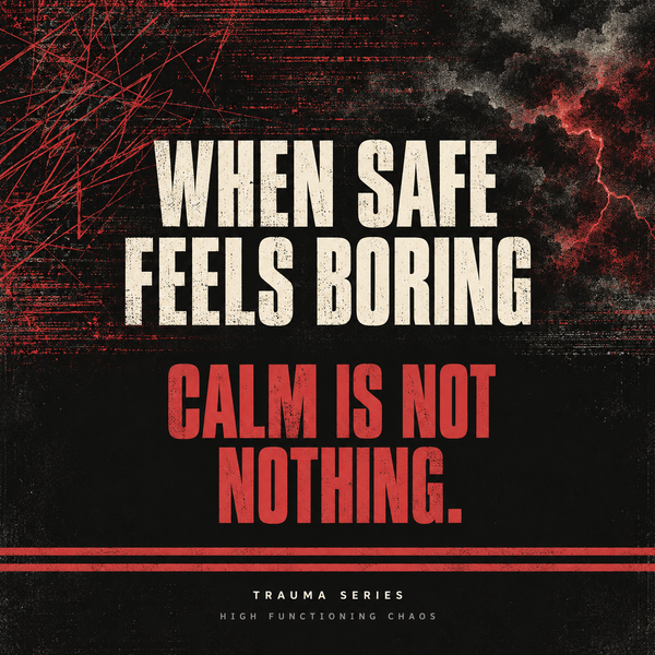 When Safe Feels Boring: Why Calm Can Feel Suspicious After Trauma